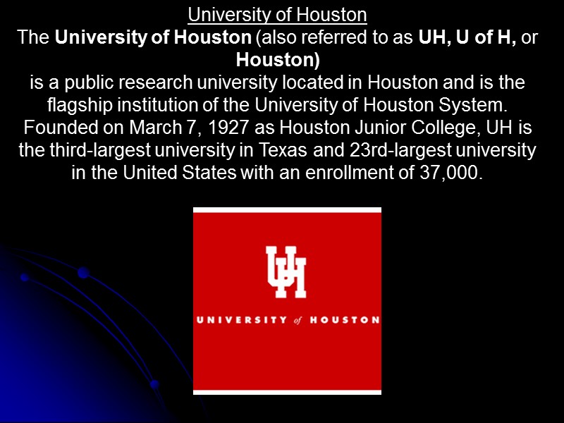 University of Houston The University of Houston (also referred to as UH, U of